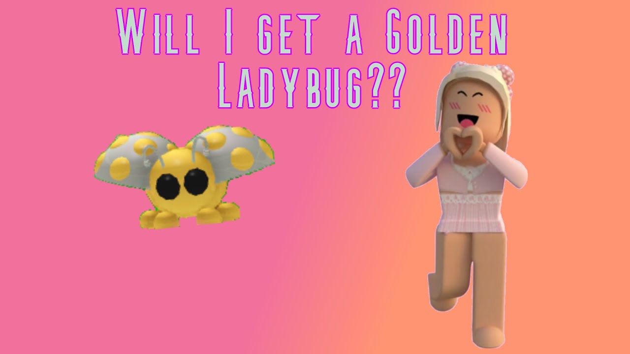 Trying To Get A GOLDEN Ladybug On Adopt Me!