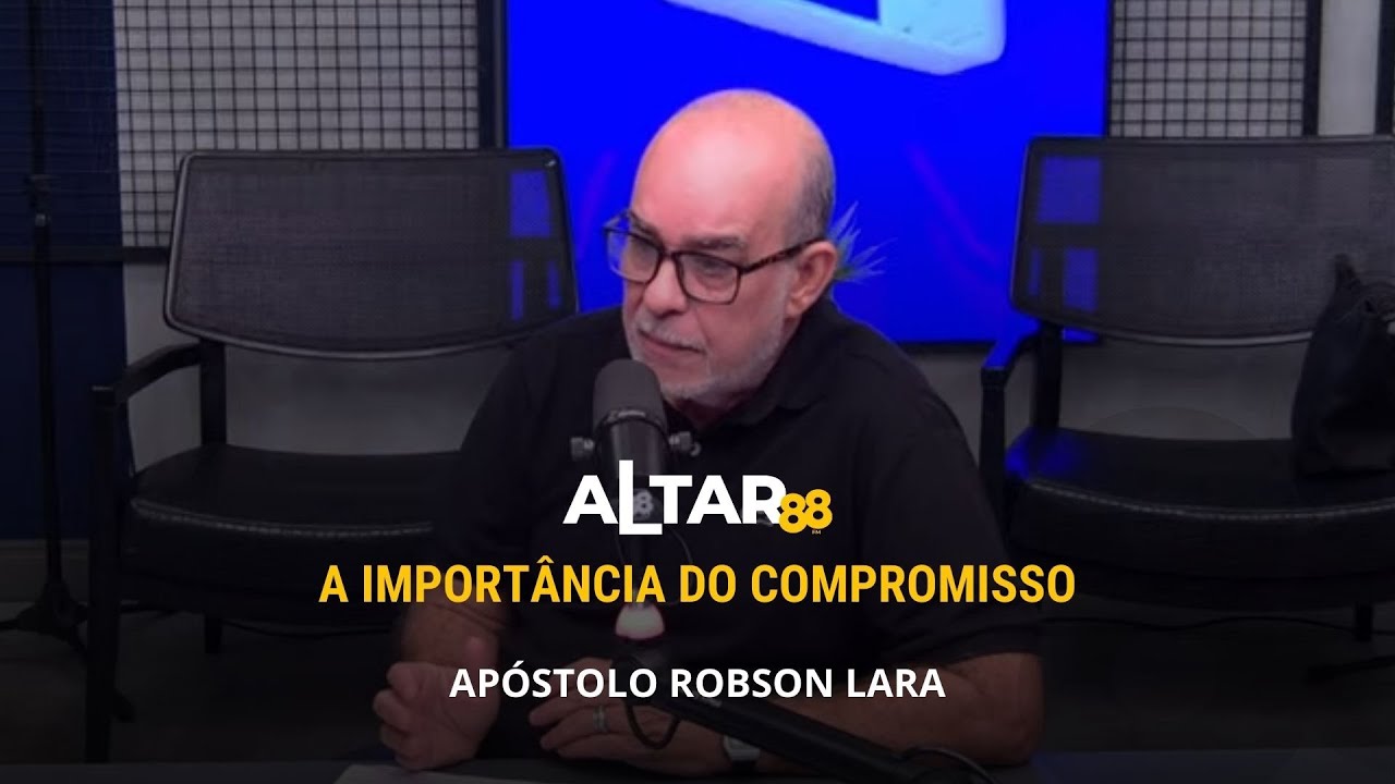 A importância do compromisso | Apóstolo Robson Lara | Altar 88