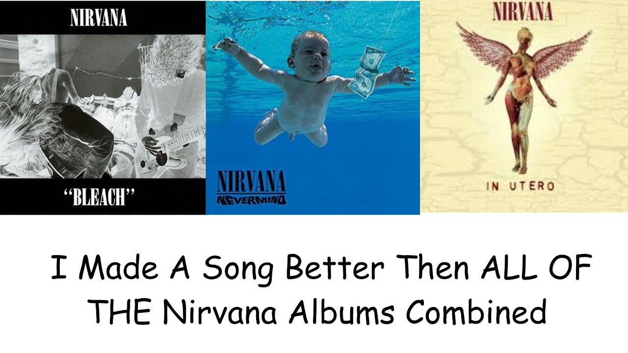I Made A Song Better Then ALL OF THE NIRVANA ALBUMS Combined