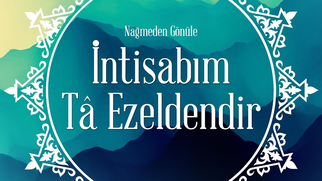 İntisabım Tâ Ezeldendir - İlahi
