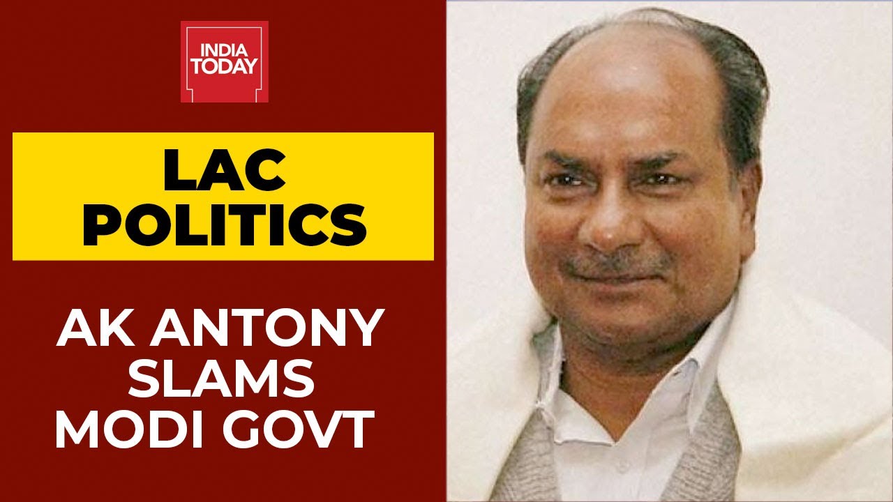 Ladakh Faceoff: Congress Leader AK Antony Slams Modi Govt Over Disengagement Process | India Today