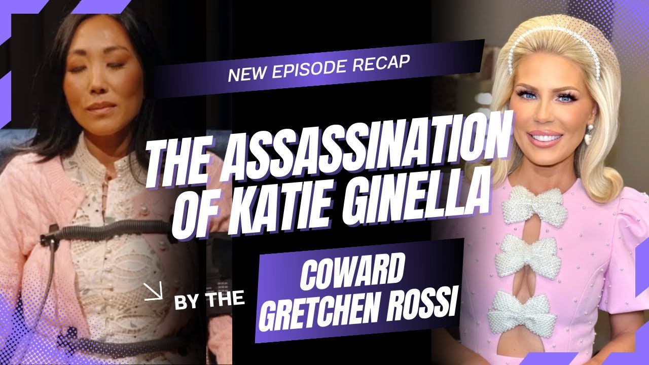 Breaking Down RHOC Season 19 Ep. 8- The Assassination of Katie Ginella By the Coward Gretchen Rossi