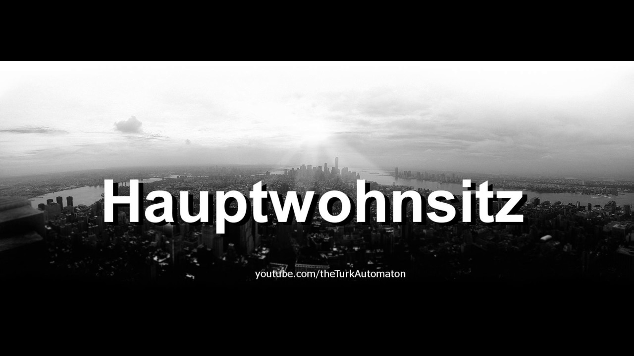 Wie man Hauptwohnsitz auf Deutsch ausspricht?