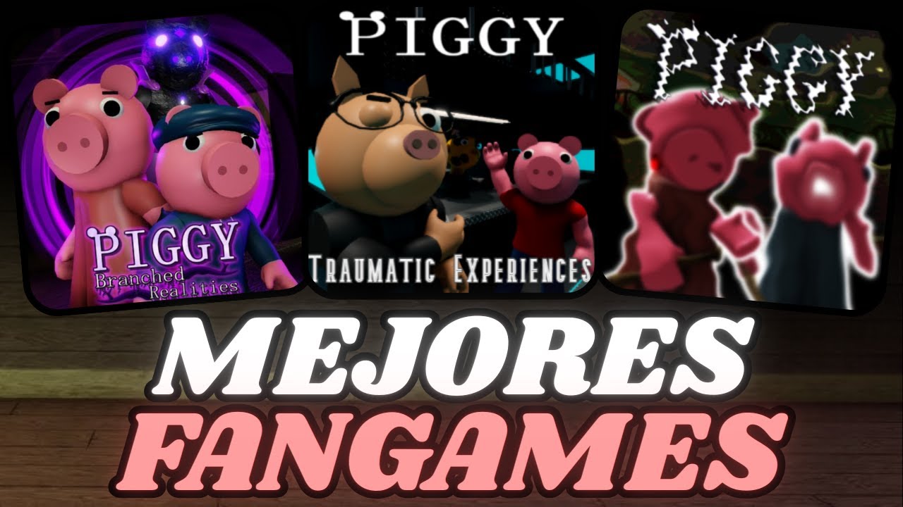 LOS MEJORES FANGAMES DE PIGGY
