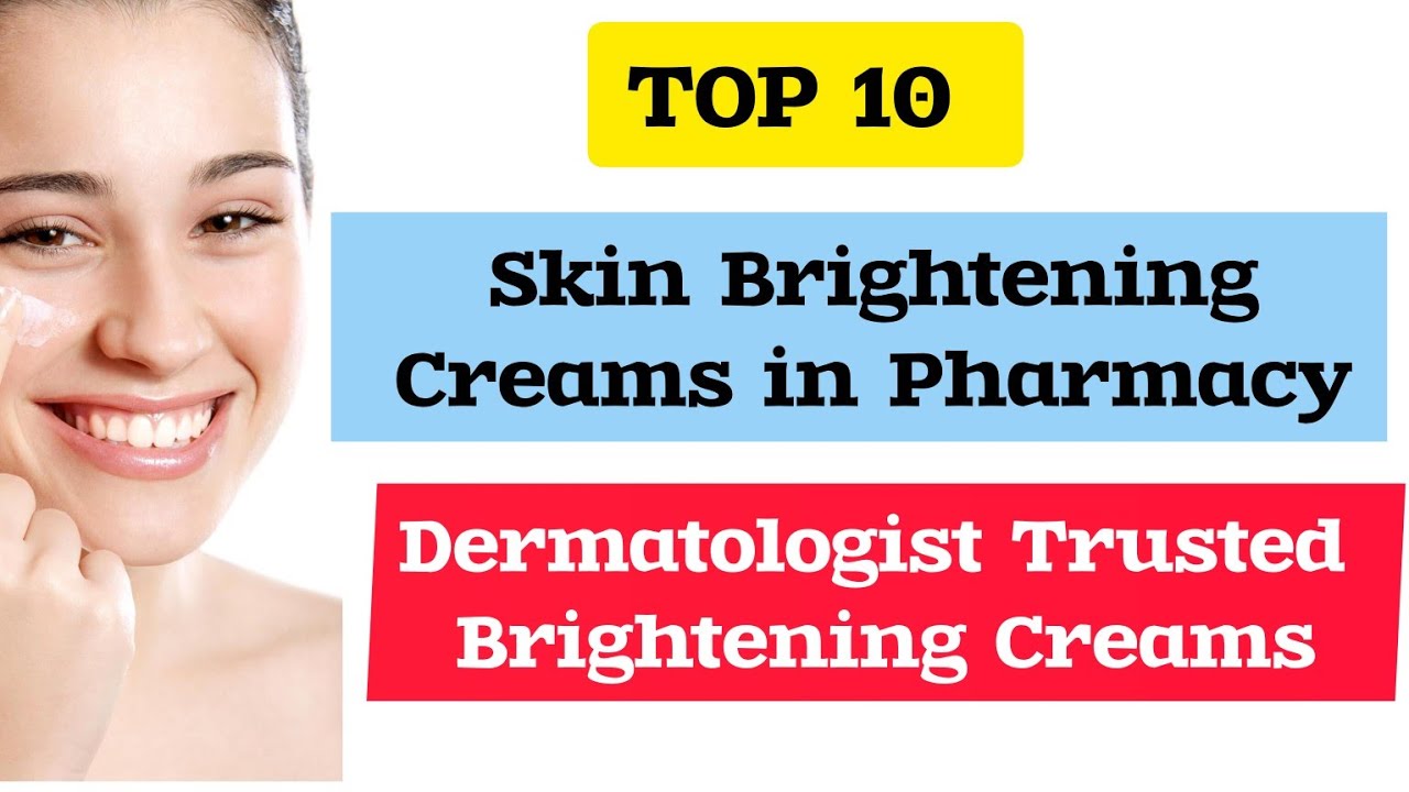 Top 10 Skin Whitening & Brightening Pharmacy Creams | Best Creams for Glowing Skin