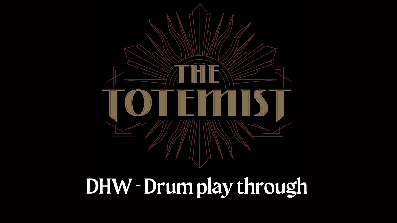 The Totemist | DHW | Drum Play Through