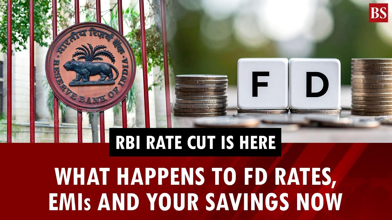 RBI rate cut is here: What happens to FD rates, EMIs and your savings now