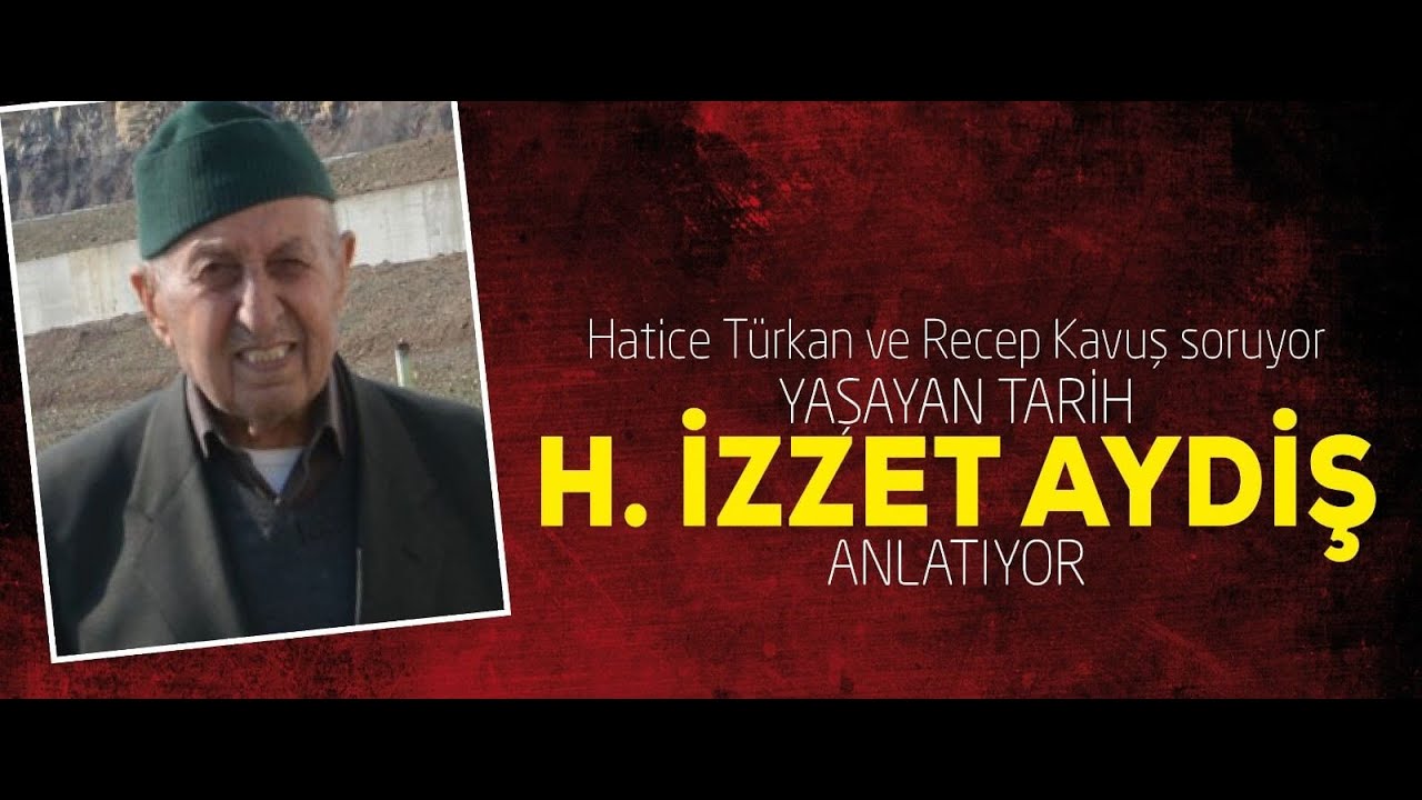 YAŞAYAN TARİH H. İZZET AYDİŞ ANLATIYOR