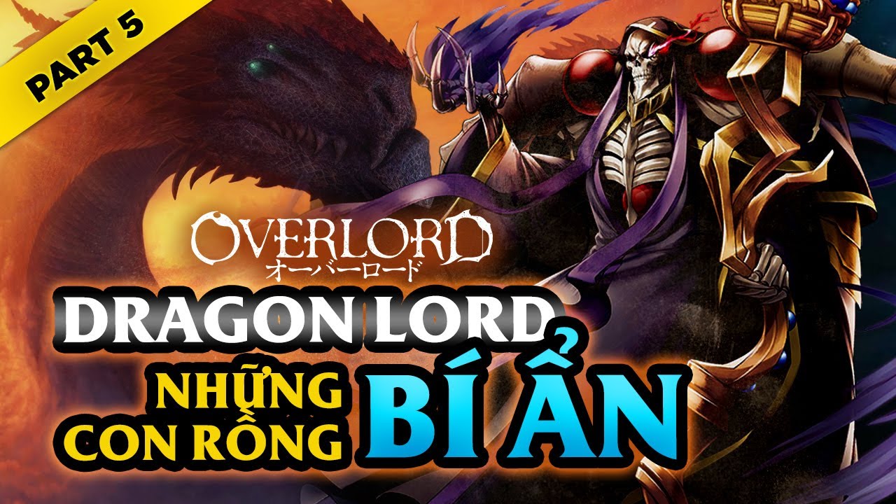 Dragon Lord OverLord Part.5: Những Con Rồng Bí Ẩn Và Kì Bí (Video Chuẩn) Overlord Season 4