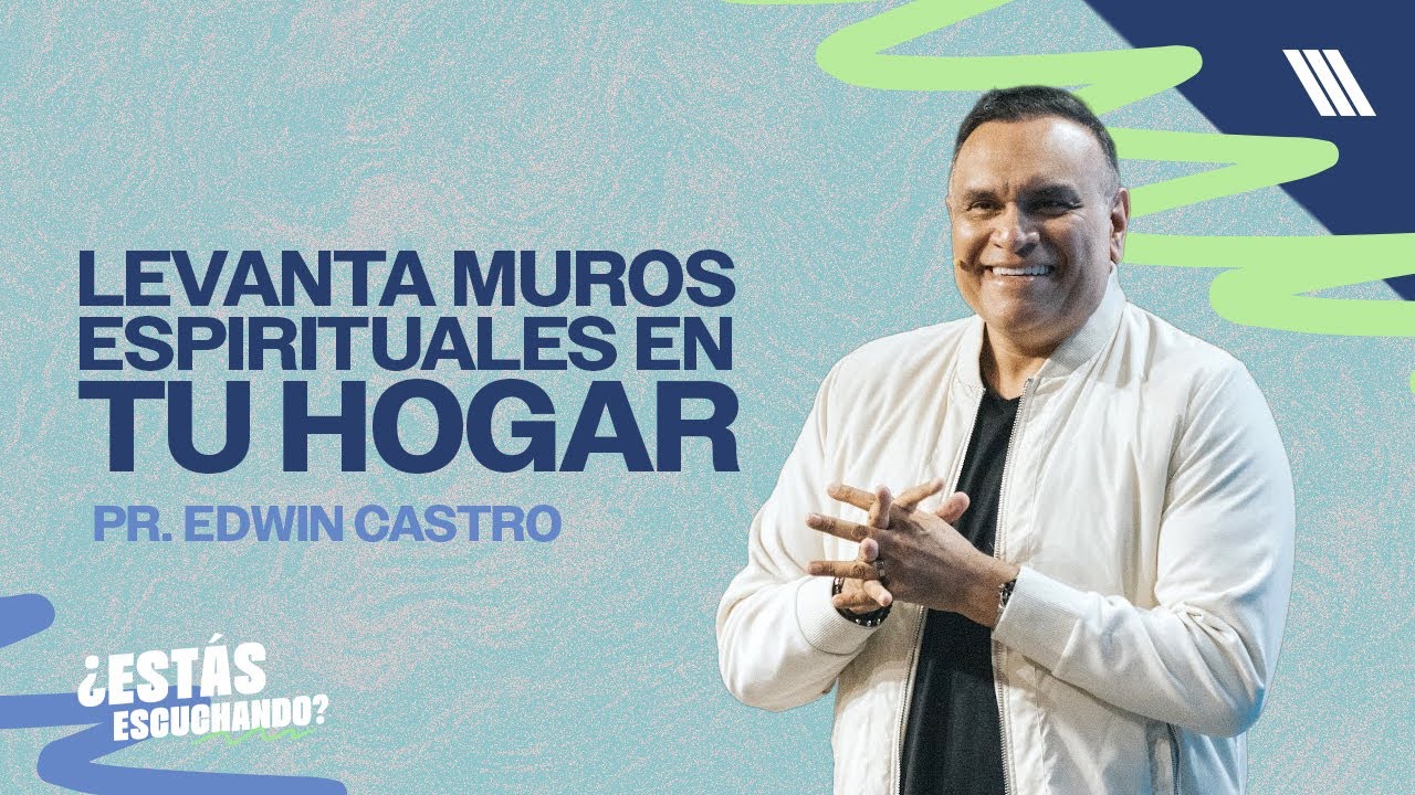 Levanta Muros Espirituales en tu Hogar | Pastor Edwin Castro