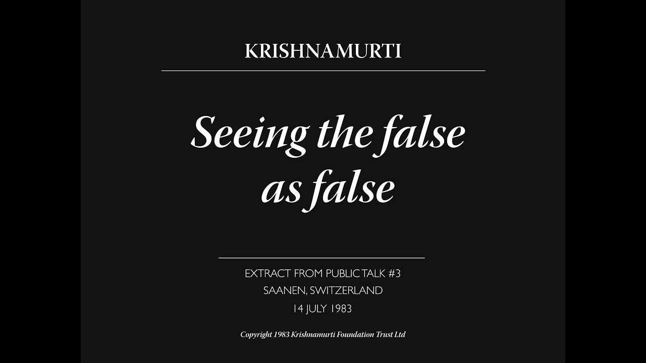 Seeing the false as false | J. Krishnamurti
