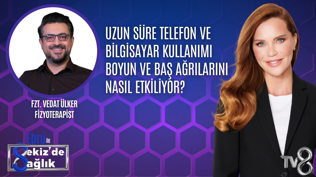UZUN SÜRE TELEFON VE BİLGİSAYAR KULLANIMI BAŞ AĞRISINI NASIL ETKİLİYOR?|FZT. VEDAT ÜLKER|8'de Sağlık