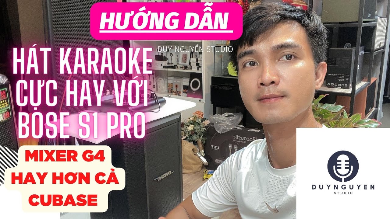 HƯỚNG DẪN HÁT KARAOKE CỰC HAY VỚI LOA BOSE S1 PRO | MIXER G4