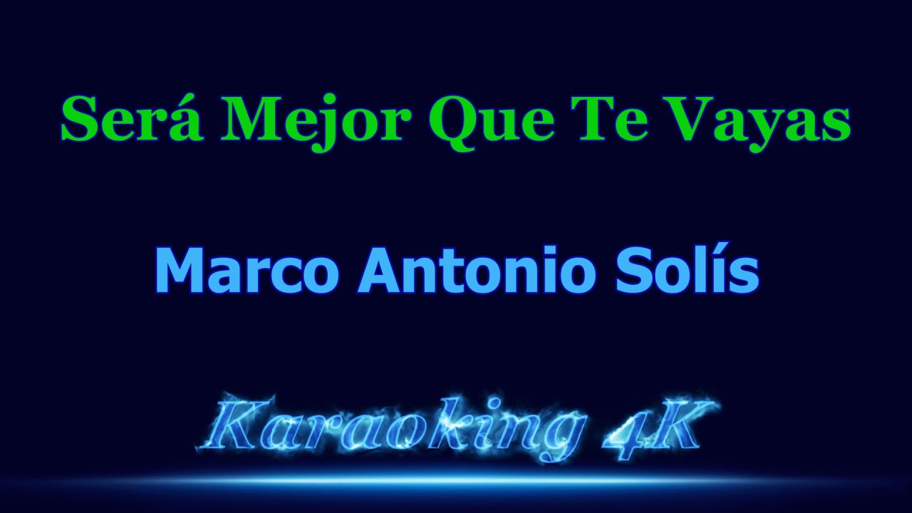 Marco Antonio Solís  Será Mejor Que Te Vayas  Karaoke 4K
