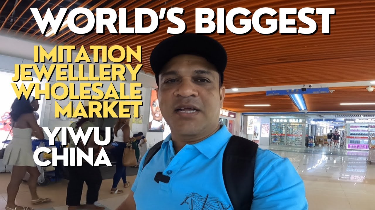 WORLD'S BIGGEST IMITATION JEWELLERY WHOLESALE MARKET YIWU CHINA