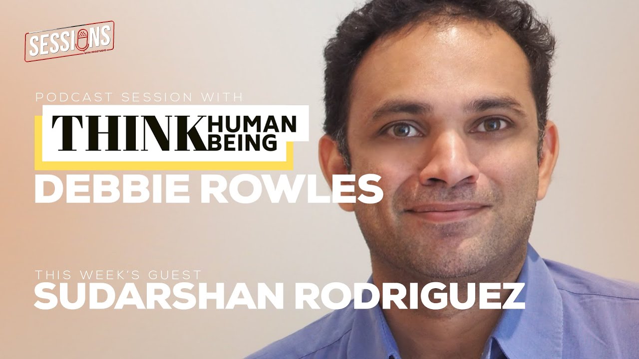 Sudarshan Rodriguez guest on the Think Human Being podcast powered by Sessions