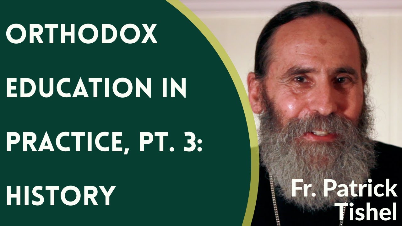 Orthodox Christian Education in Practice, Pt. 3: History - Fr. Patrick Tishel