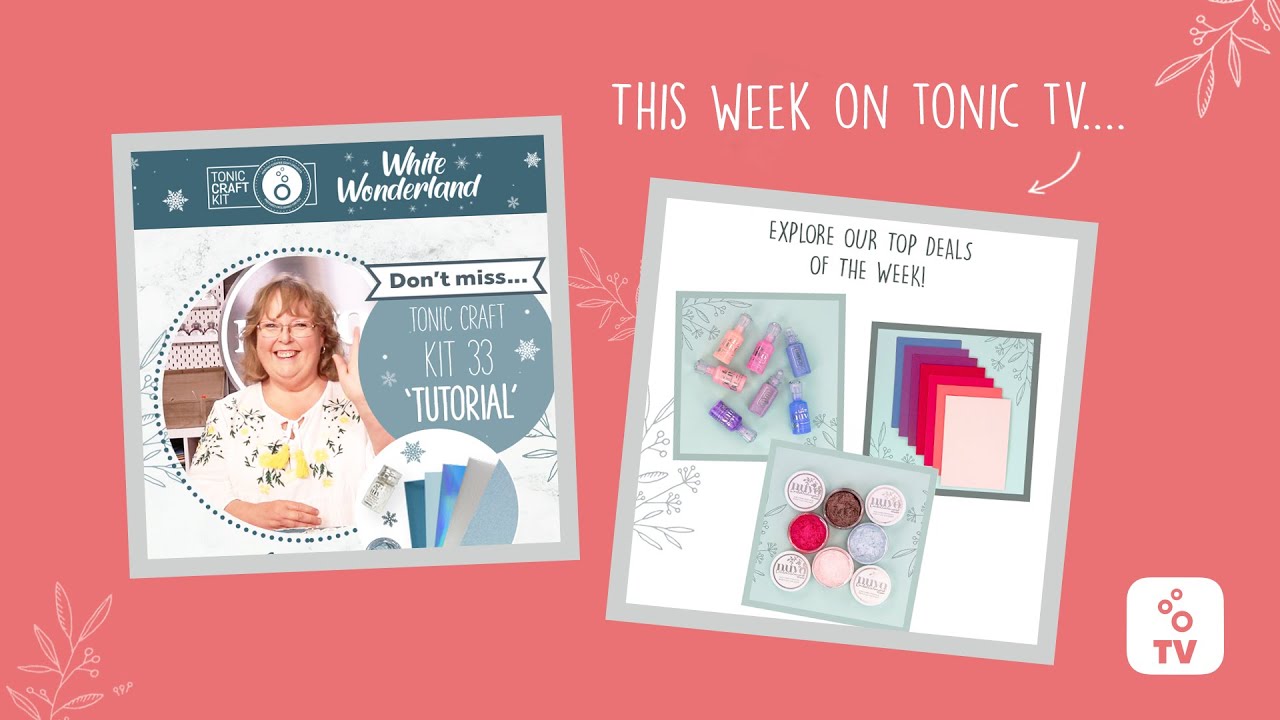 Tonic TV - Weekend Deals,Tonic Craft Kit 33 Tutorial, Magazine Issue 11 with Jodie