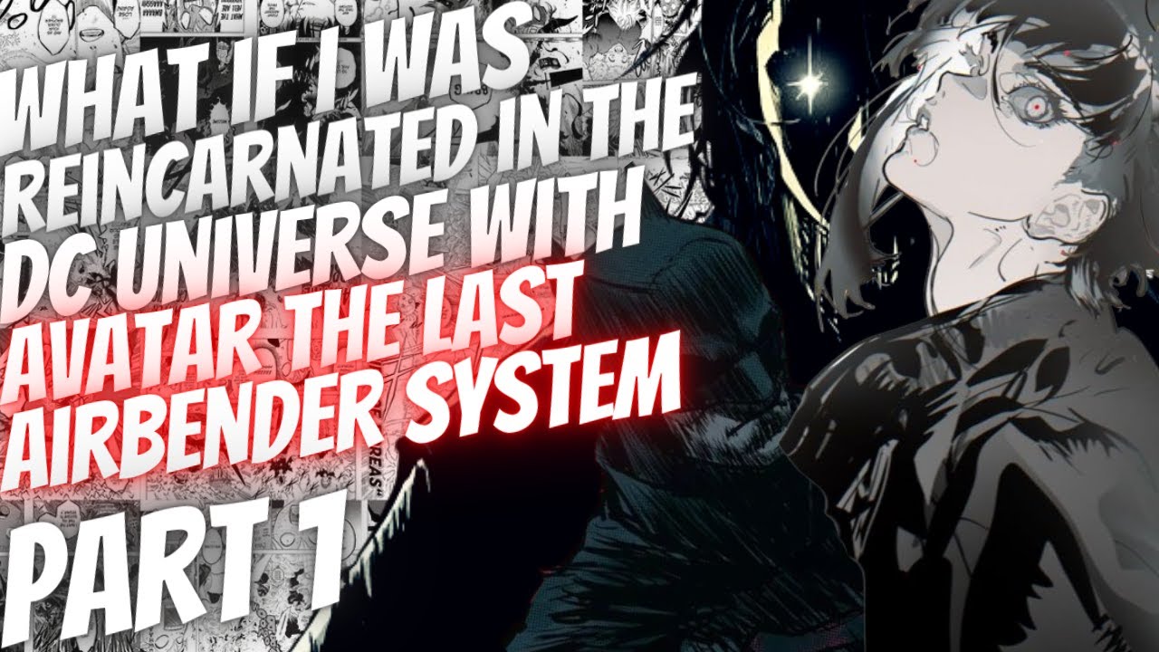 What If I Was Reincarnated In The Dc Universe With The Avatar The Last Airbender System | Part 1