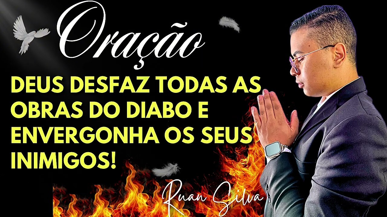 ORAÇÃO DE LIBERTAÇÃO PARA DEUS DESFAZER TODAS AS OBRAS DO DIABO E ENVERGONHAR OS SEUS INIMIGOS! 