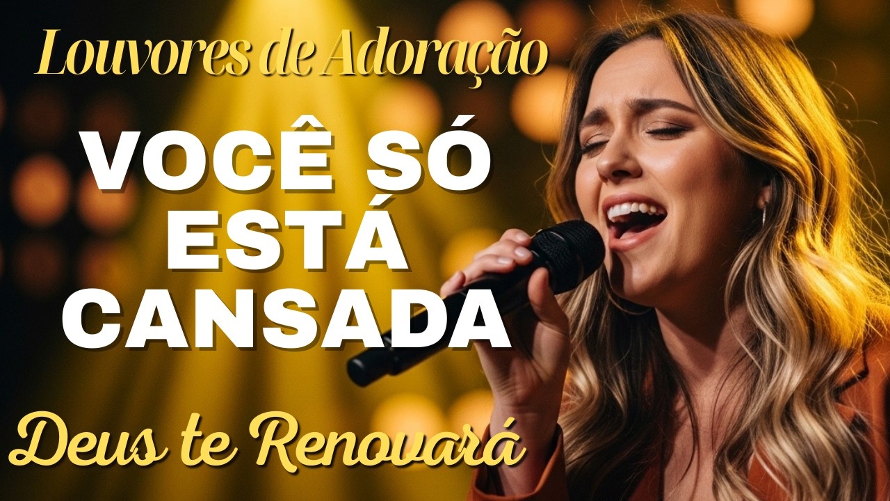 Louvores de Adoração para Você que só está Cansada, Deus te Renovará. Melhores Música Gospel