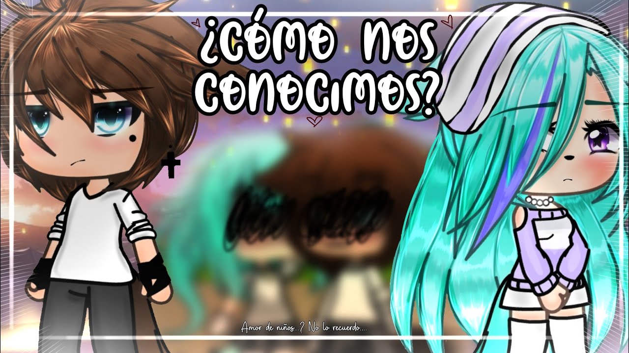 💘💔¿CÓMO NOS CONOCIMOS?💔💘 (parte 1/?) | Leer descripción | Gacha life | Ilse_Gacha_YT 