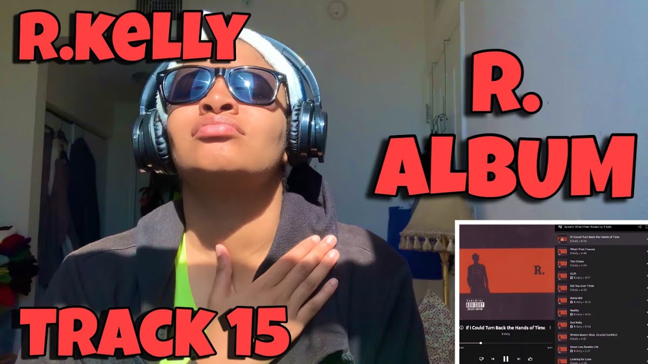 R.KELLY “ R.ALBUM REACTION TRACK 15 “ IF I COULD TURN BACK THE HANDS OF TIME