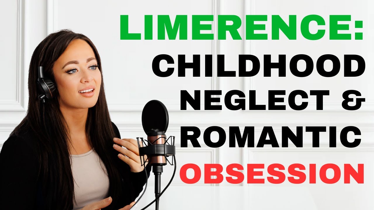 What Is LIMERENCE? The Link Between Unmet Childhood Needs & Romantic Obsession