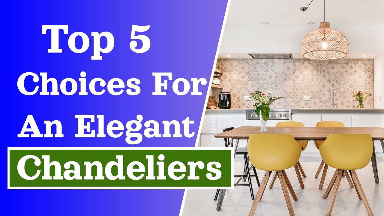 Top 5 Choices For An Elegant Chandeliers