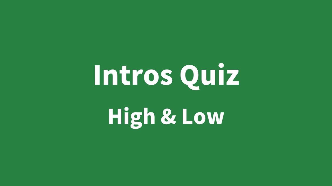 Intros Quiz - High & Low
