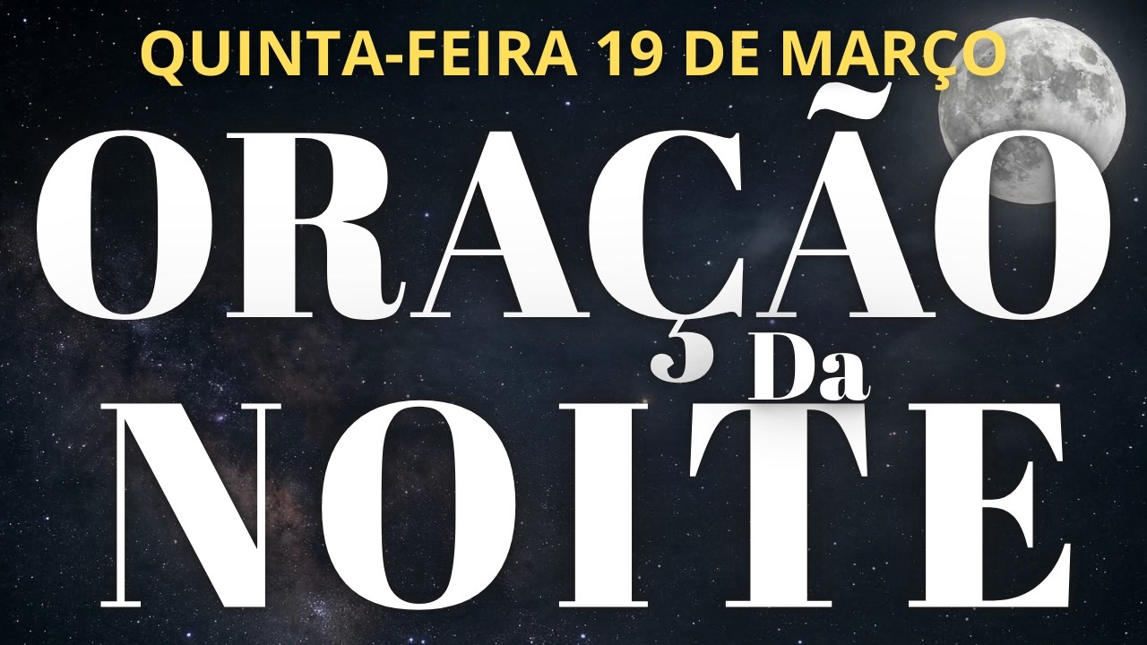 ORAÇÃO DA NOITE 19 DE MARÇO DE 2026
