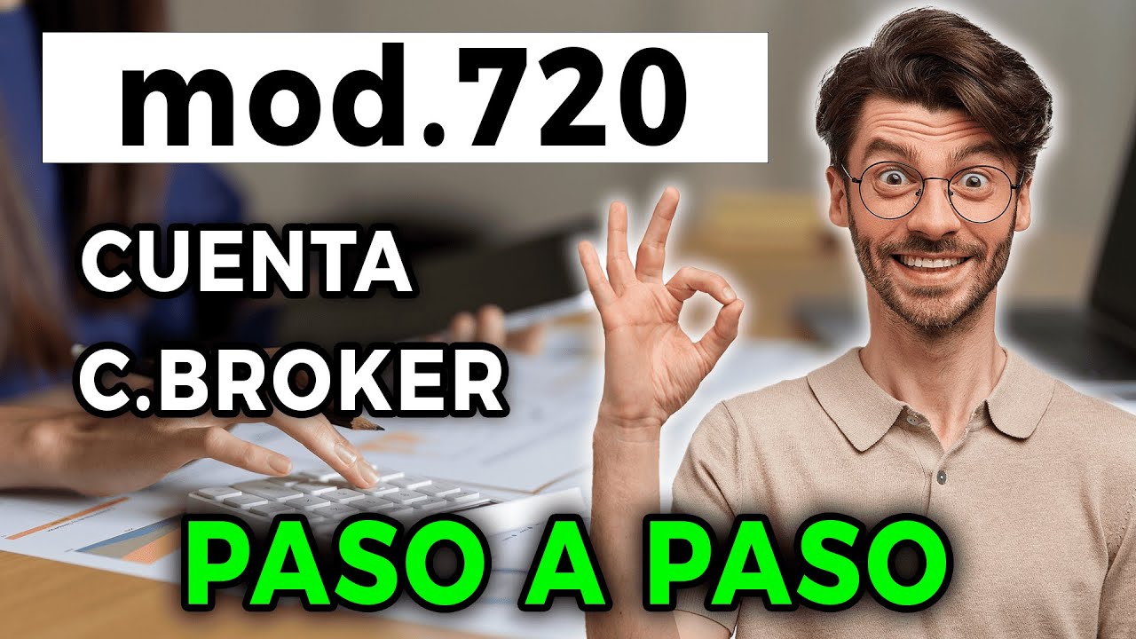 C&oacute;mo RELLENAR y PRESENTAR MODELO 720 (Cuenta y Cuenta de Broker)