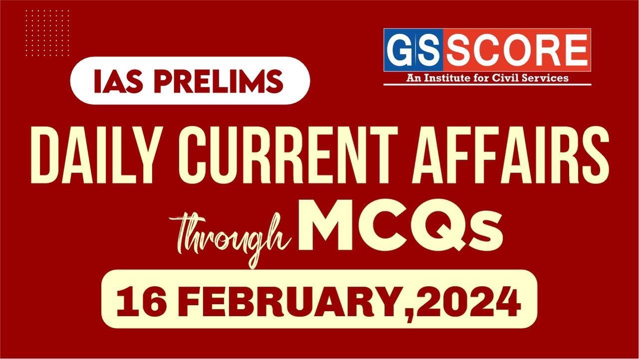 Daily Current Affairs (16th February 2024) through MCQs - UPSC Prelims #currentaffairs