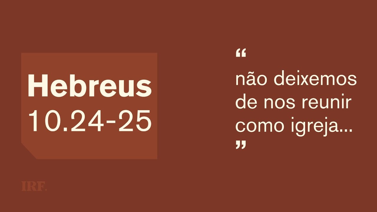 Hebreus 10.24-25: Culto público: o povo reunido - 18/01/26