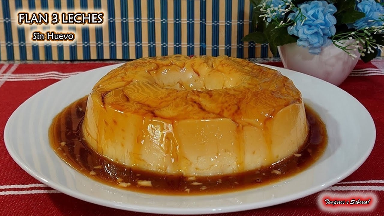 DELICIOSO FLAN 3 LECHES SIN HUEVOS SIN GLUTEN HECHO SIN HORNO NI BAÑO MARIA MUY FÁCIL