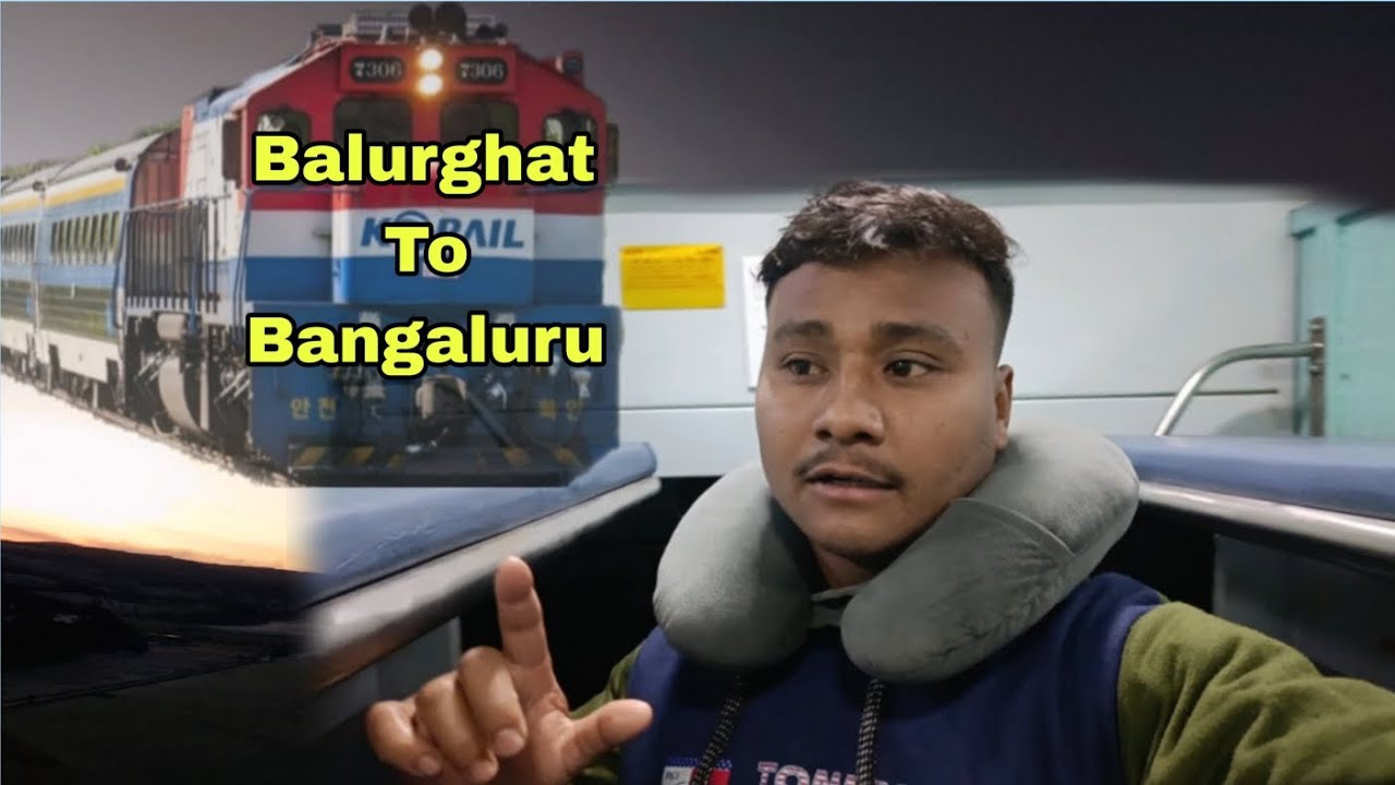 কিভাবে বালুঘাট থেকে বেঙ্গালুরুতে পৌঁছে গেলাম ট্রেন এ করে 🙂🚆