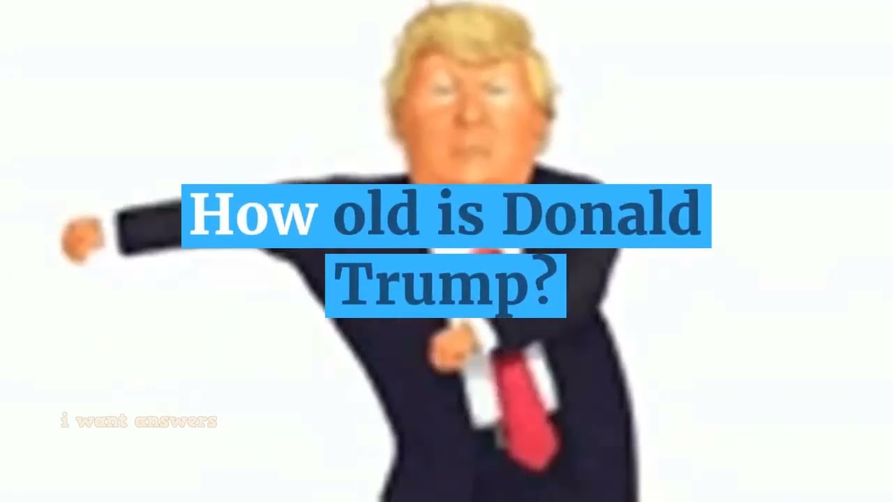 How old is Donald Trump? When was Trump Born?