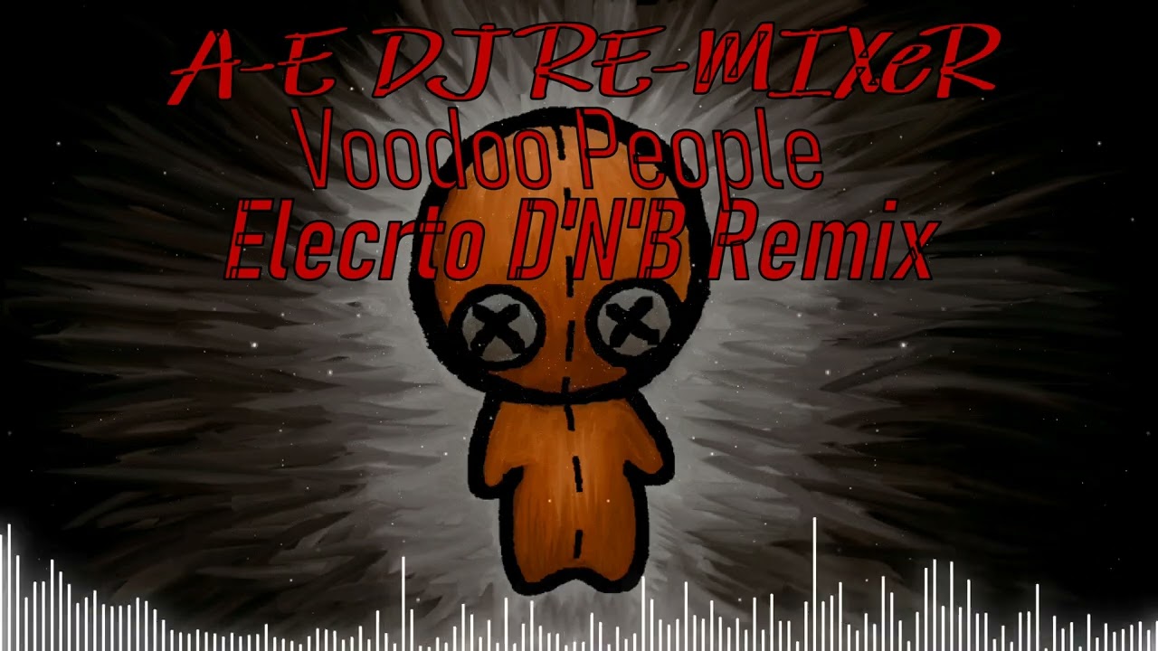 A-E DJ RE-MIXeR - Voodoo People (Elecrto D'N'B Remix)
