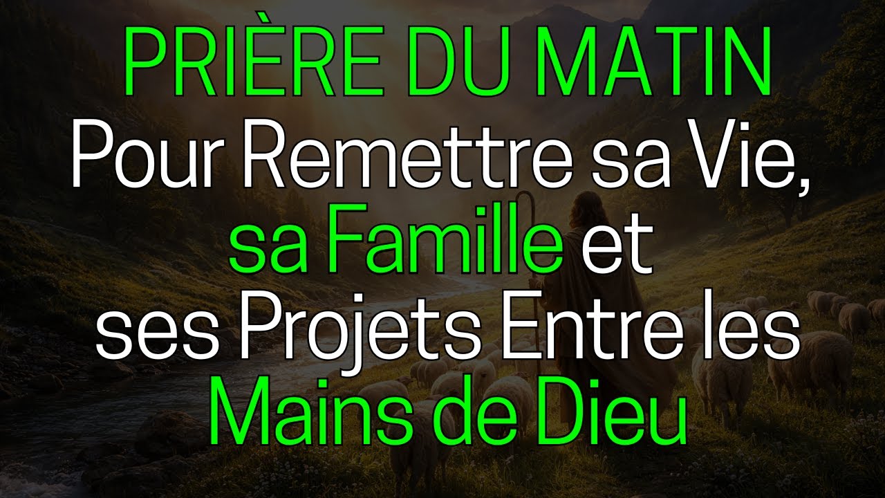 Prière du Matin pour Remettre sa Vie, sa Famille et ses Projets Entre les Mains de Dieu