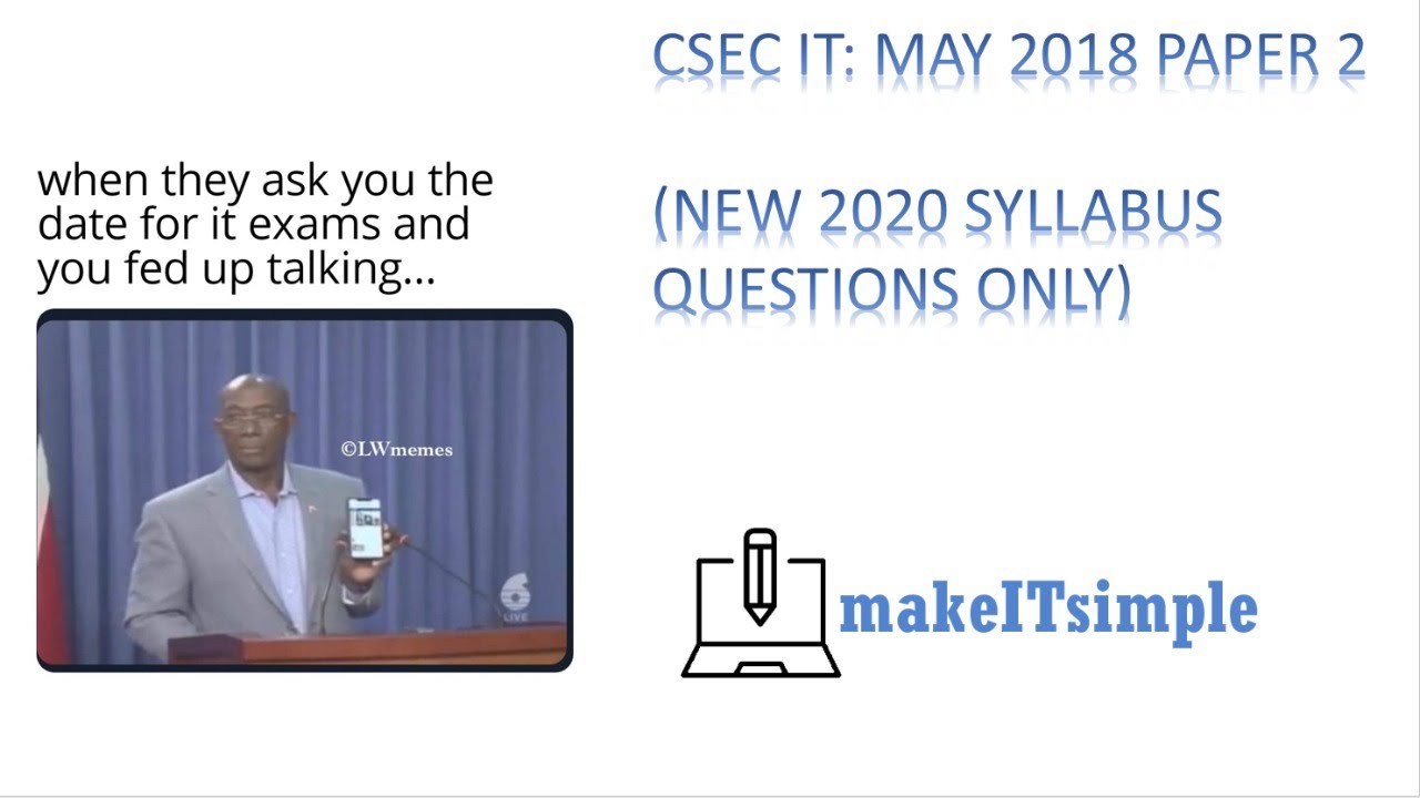 CSEC IT: MAY 2018 PAPER 2 SOLUTIONS (2020 Syllabus questions only) | MAKE | IT | SIMPLE | TT