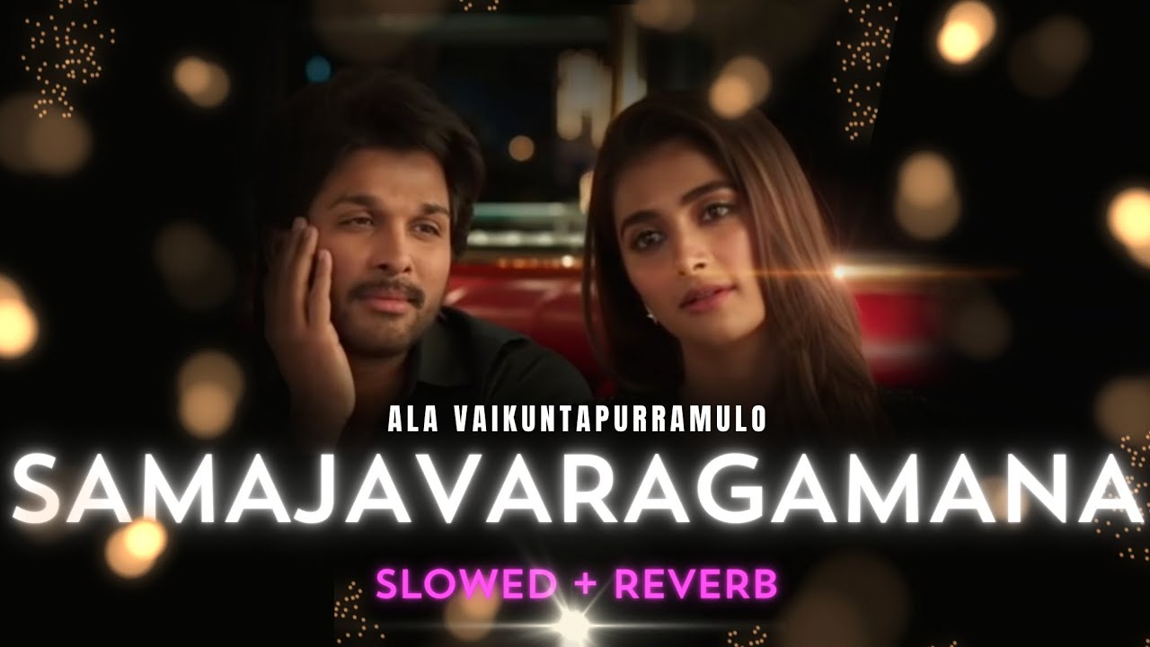 Samajavaragamana [Slowed + Reverb] - Ala Vaikuntapurammulo - Allu Arjun 