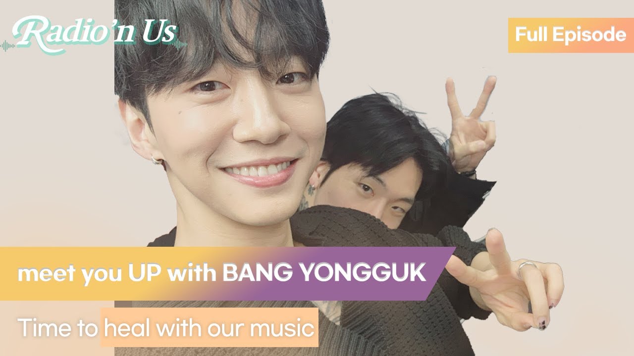 meet you UP with BANG YONGGUK. Time to heal with our music