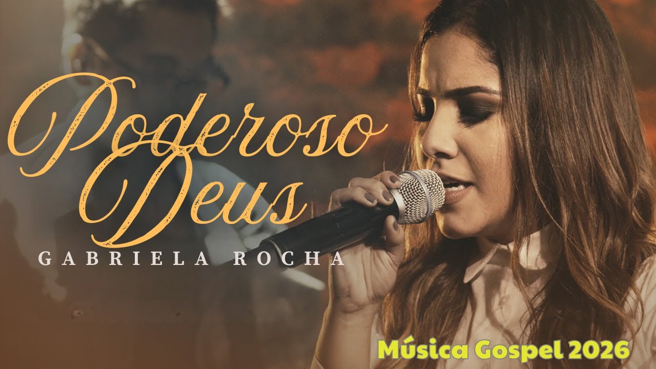 Gabriela Rocha - Poderoso Deus || Worship Brasileiro de Poder e Glória 🎶 Música Gospel 2026