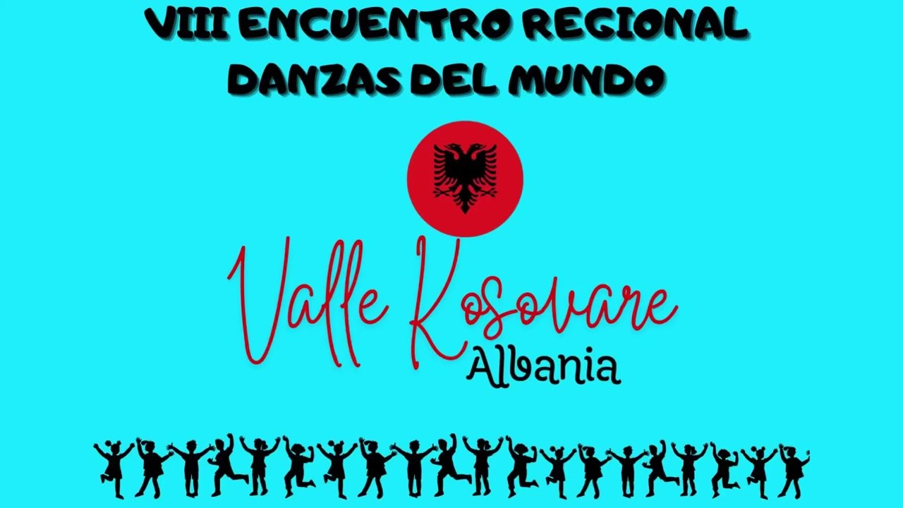 “VALLE KOSOVARE”(Albania) VIII ENCUENTRO REGIONAL DE DANZAS DEL MUNDO