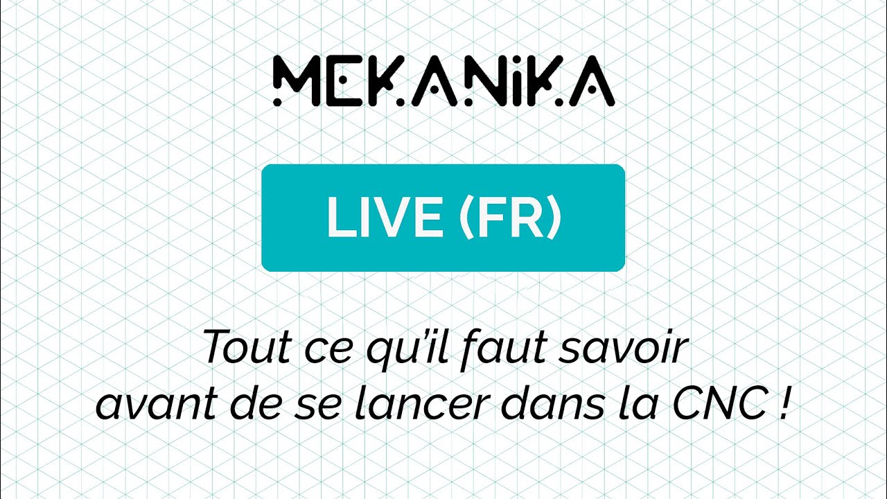 MEKANIKA Live #2 (FR) | Tout ce qu'il faut savoir avant de se lancer dans la CNC | en Français