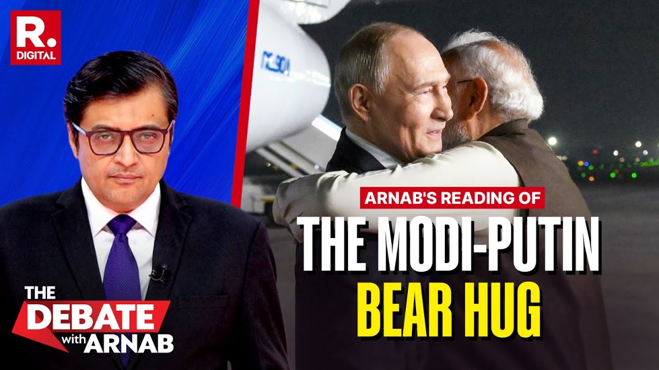 Arnab's Reading Of the Modi-Putin Bear Hug And Big Messaging For Trump & The West