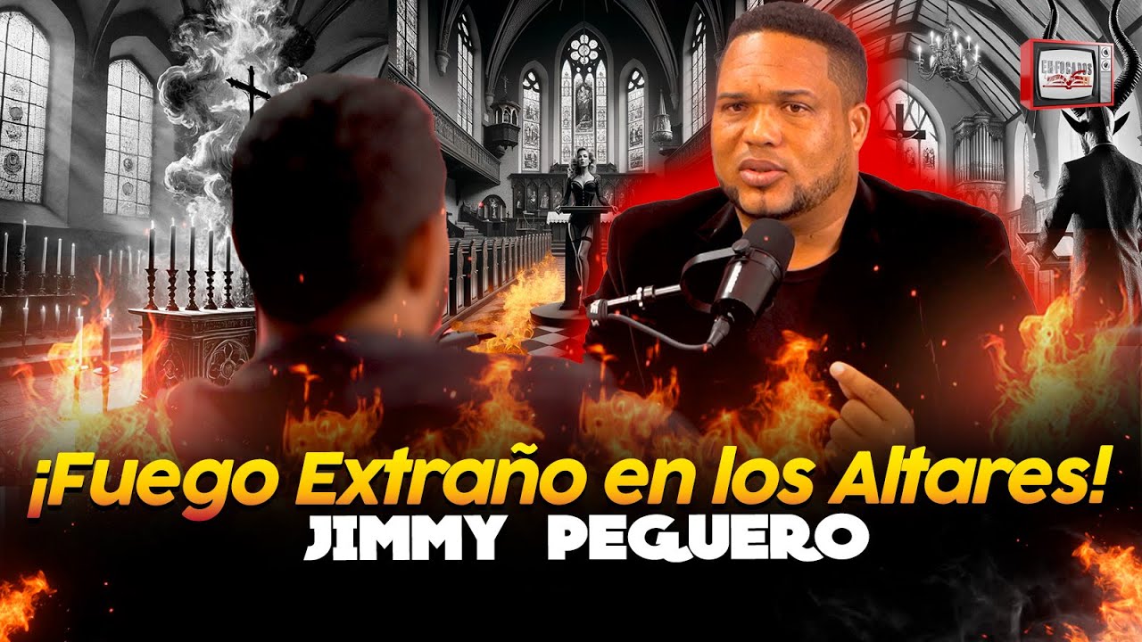 ¡Fuego Extraño en los Altares! ¿Qué Está Pasando en Nuestras Iglesias? - JIMMY PEGUERO