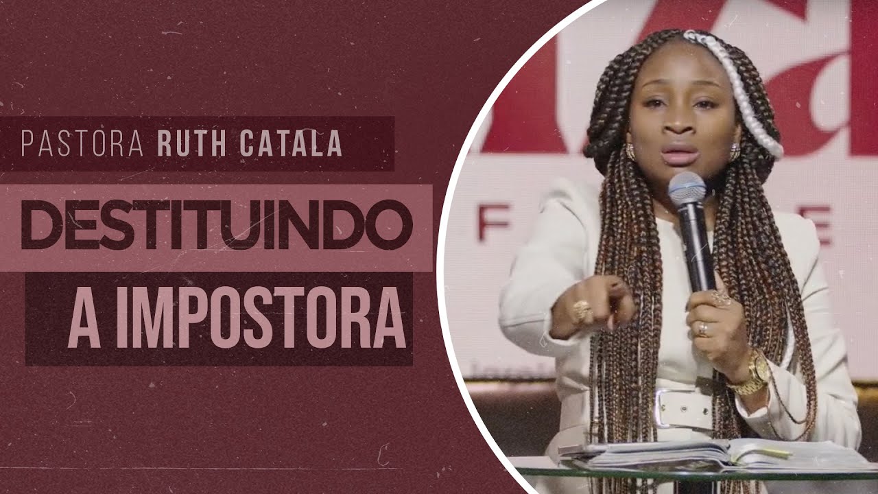 DESTITUINDO A IMPOSTORA | Pra. Ruth Catala