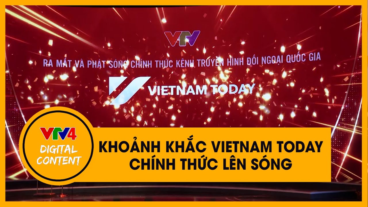 Khoảnh khắc kênh Vietnam Today chính thức lên sóng | VTV4