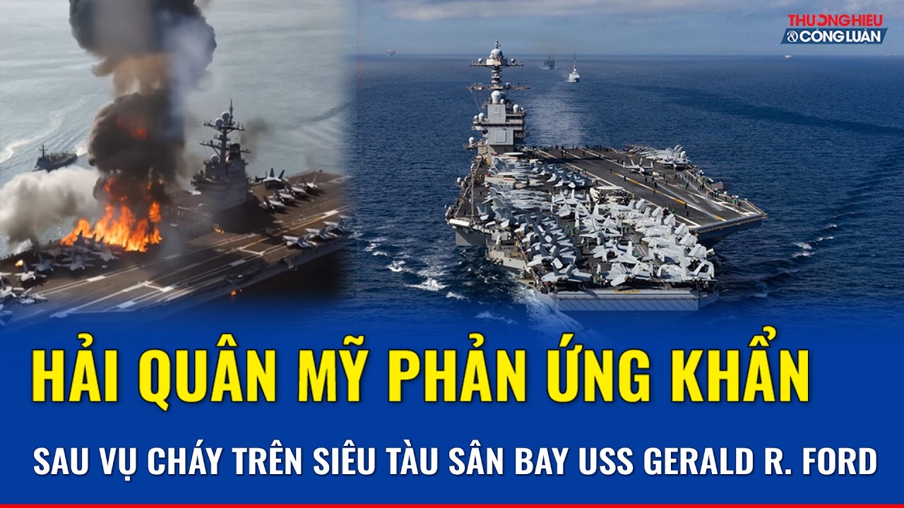 Hải quân Mỹ lên tiếng nóng sau biến cố trên siêu tàu sân bay lớn nhất thế giới USS Gerald R. Ford